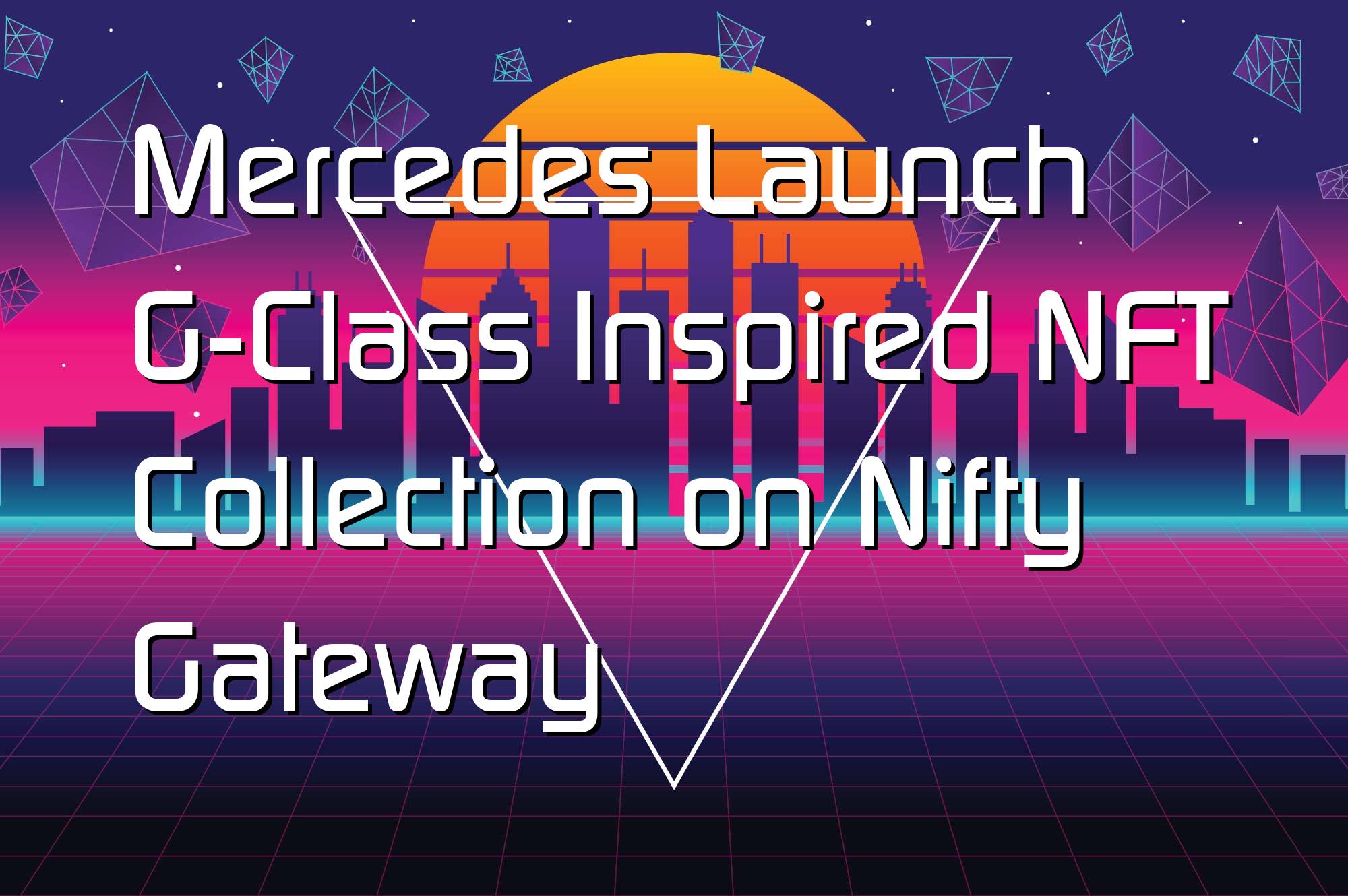 @$35236: Mercedes Launch G-Class Inspired NFT Collection on Nifty Gateway