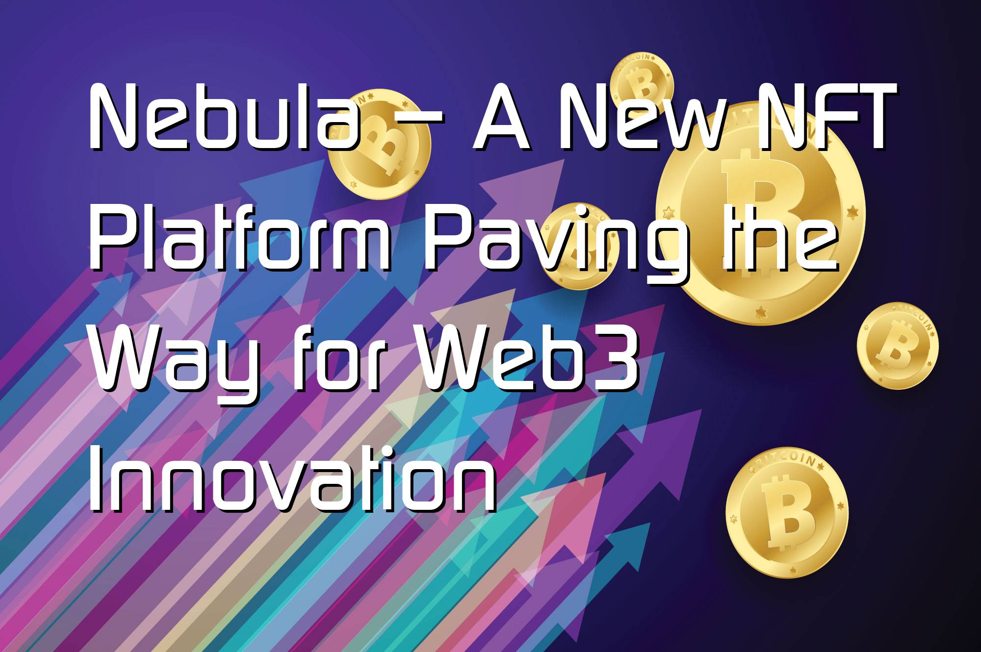 @$35236: Nebula – A New NFT Platform Paving the Way for Web3 Innovation