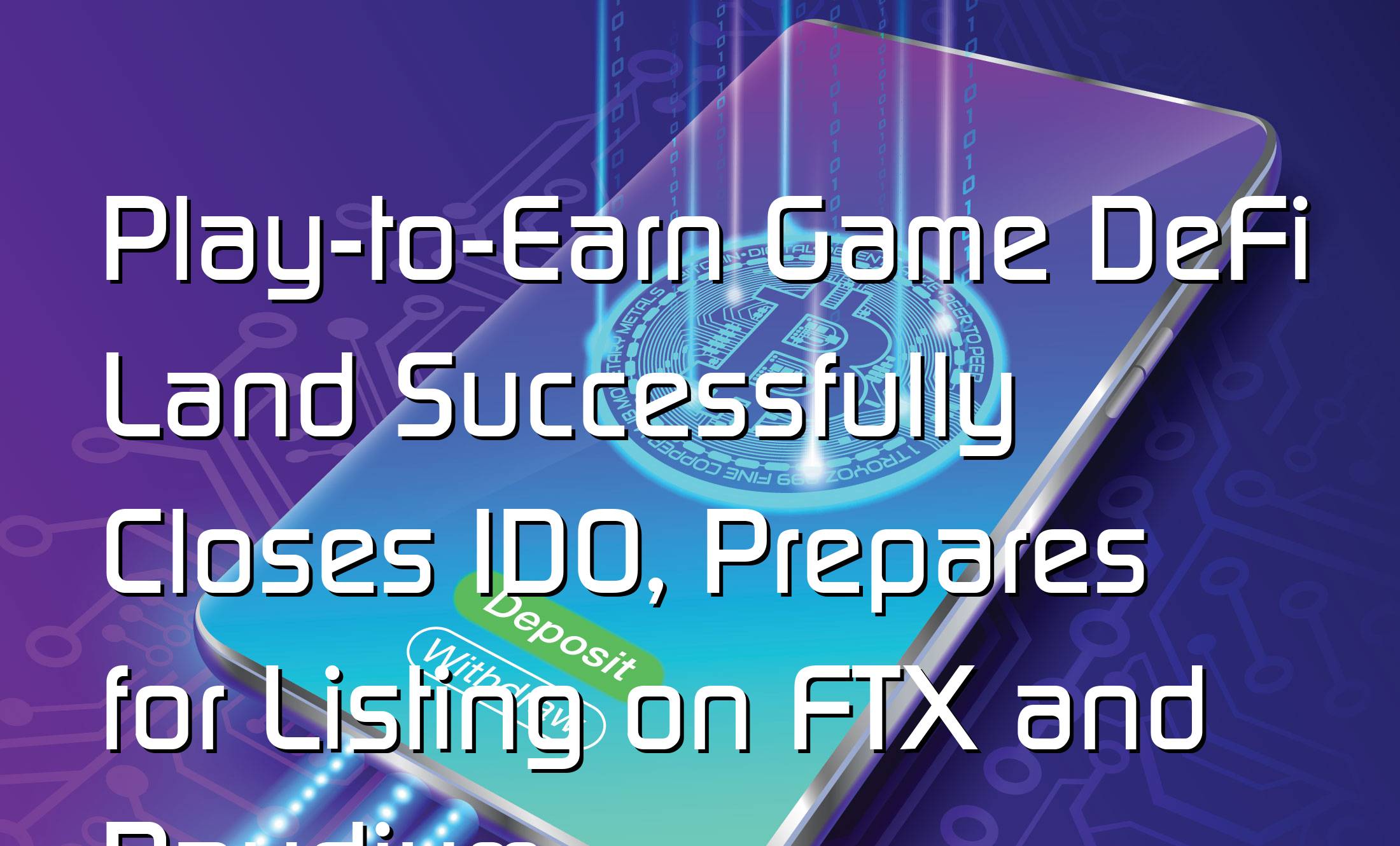 @$54409: Play-to-Earn Game DeFi Land Successfully Closes IDO, Prepares for Listing on FTX and Raydium