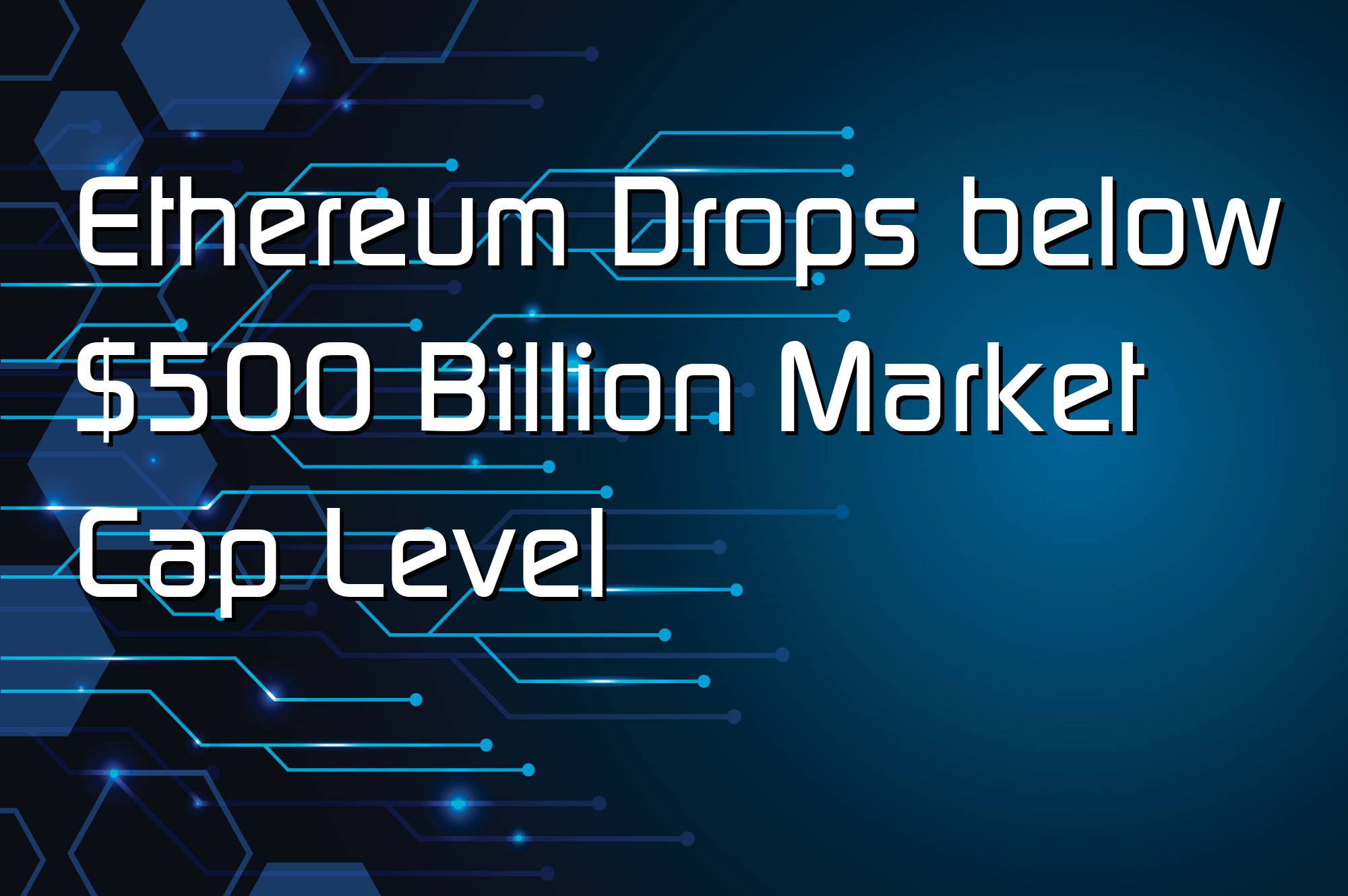 @$56019: Ethereum Drops below $500 Billion Market Cap Level