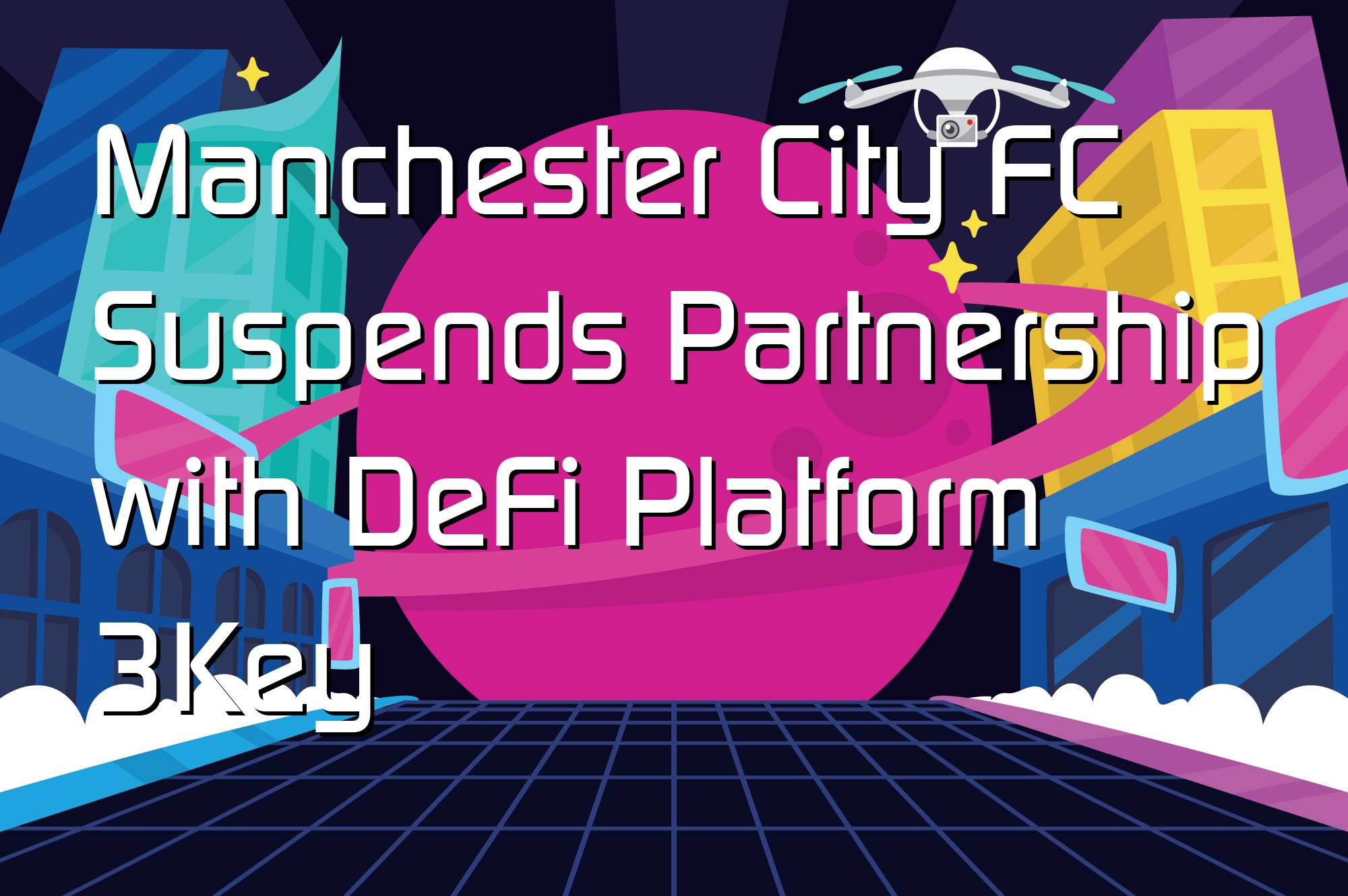 @$56557: Manchester City FC Suspends Partnership with DeFi Platform 3Key