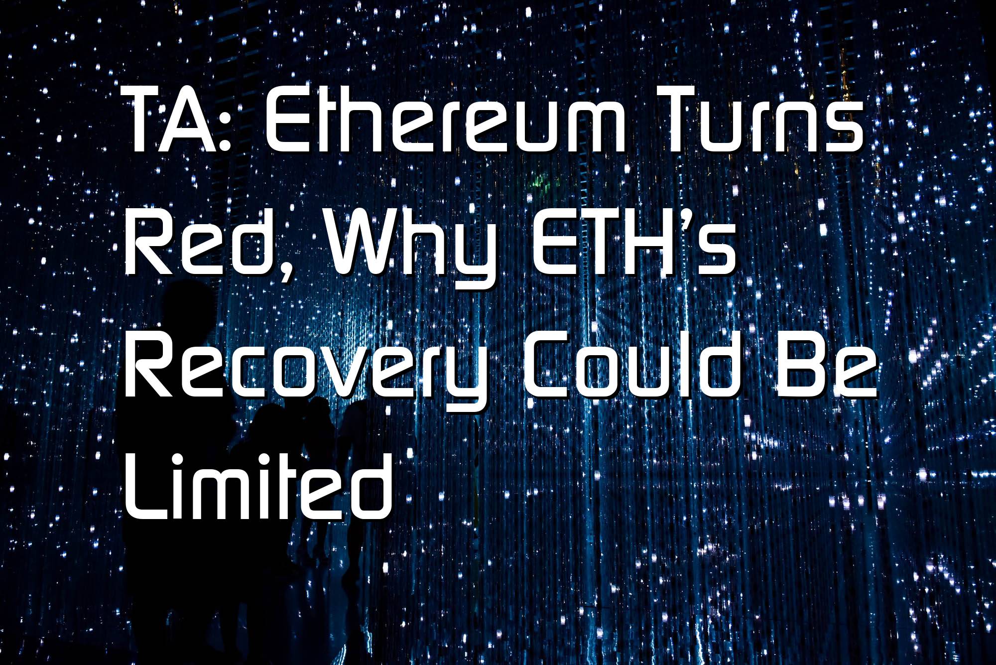 @$59021: TA: Ethereum Turns Red, Why ETH’s Recovery Could Be Limited