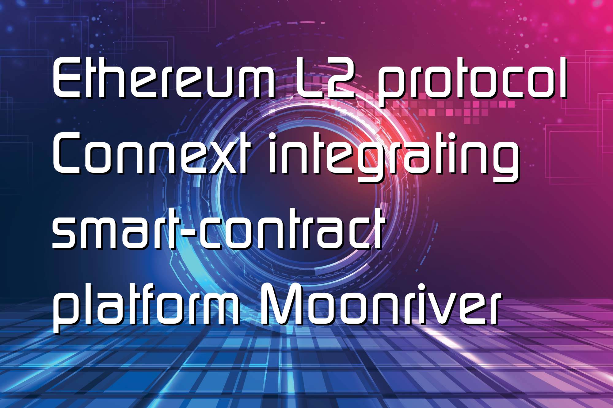 @$59612: Ethereum L2 protocol Connext integrating smart-contract platform Moonriver
