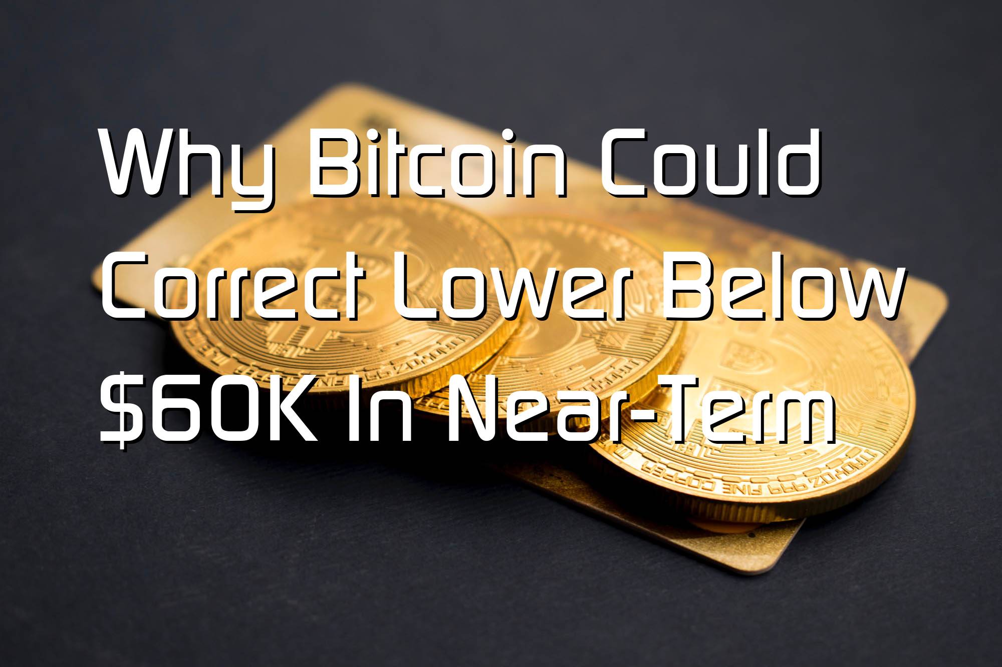 @$60516: Why Bitcoin Could Correct Lower Below $60K In Near-Term