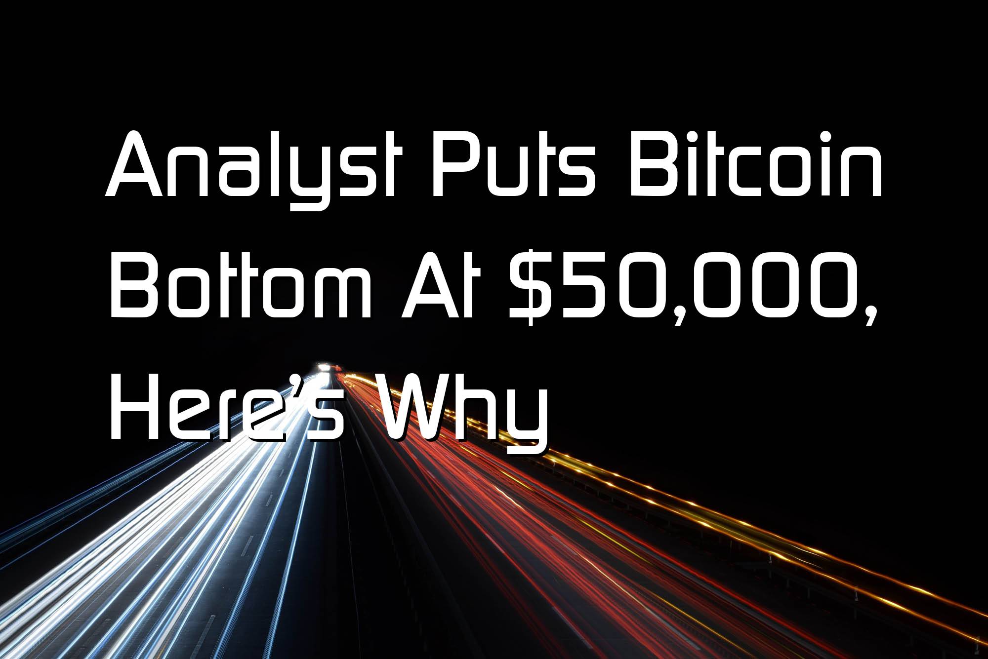 @$60597.32 Analyst Puts Bitcoin Bottom At $50,000, Here’s Why