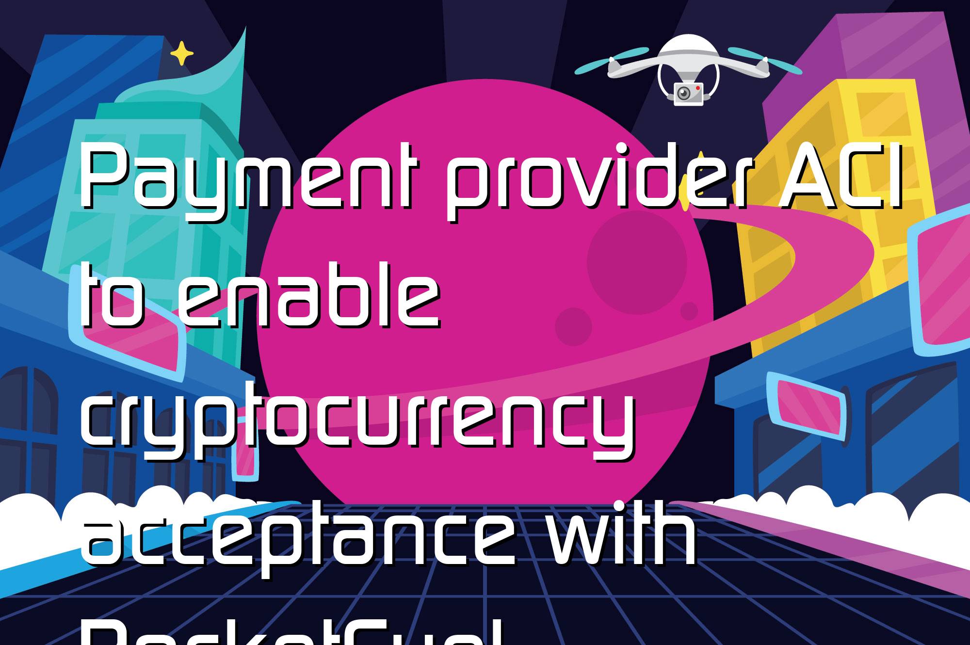 @$60680: Payment provider ACI to enable cryptocurrency acceptance with RocketFuel