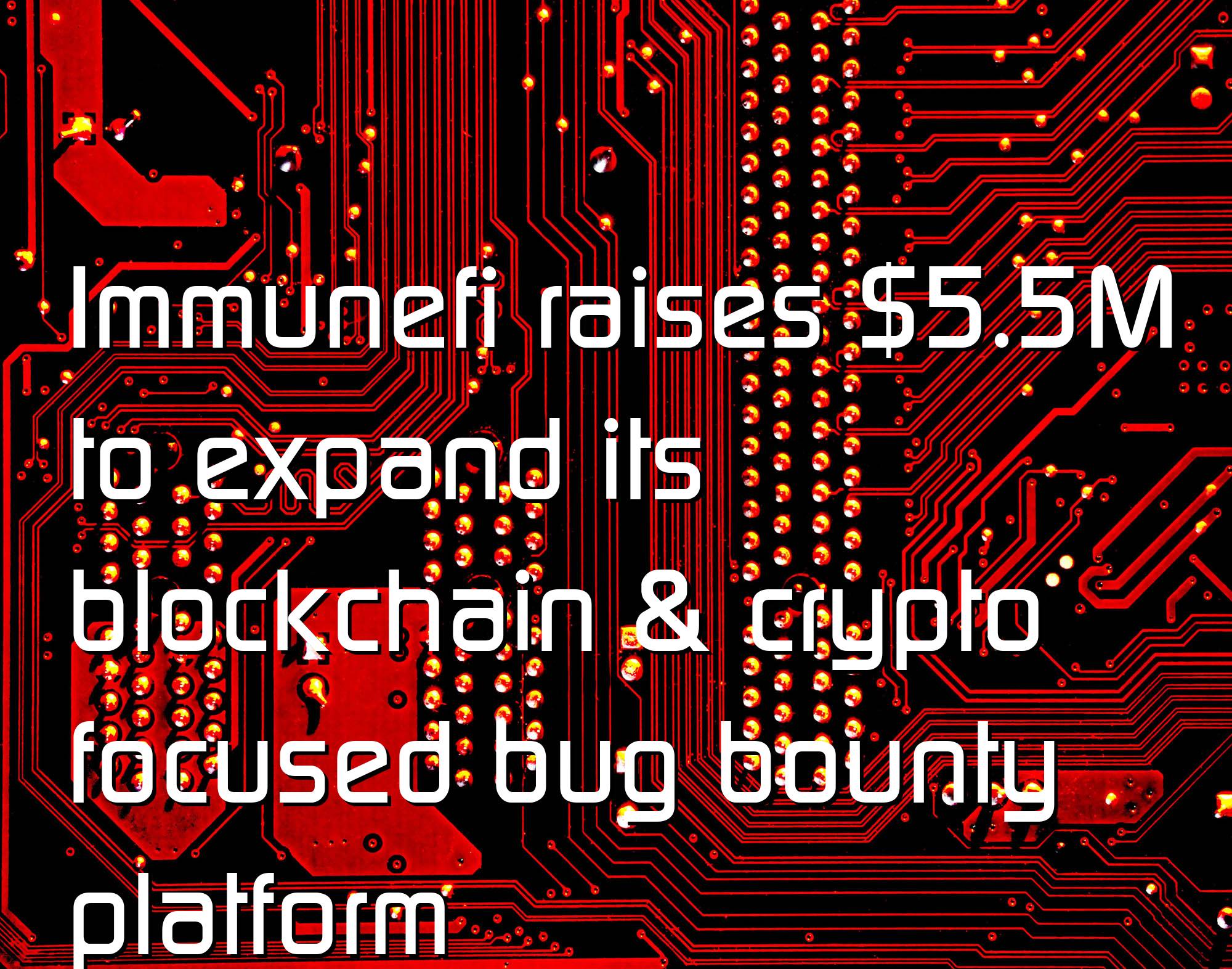 @$60709: Immunefi raises $5.5M to expand its blockchain & crypto focused bug bounty platform