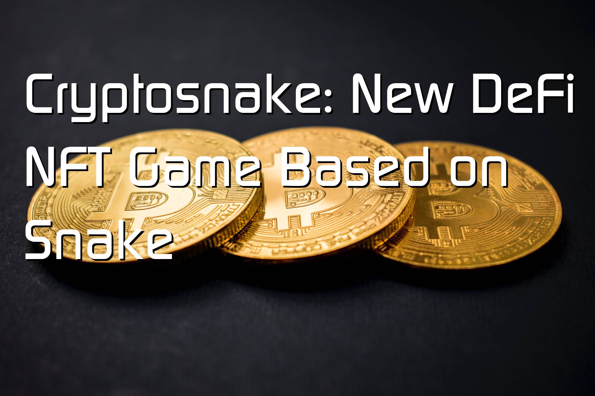 @$60790.79 Cryptosnake: New DeFi NFT Game Based on Snake