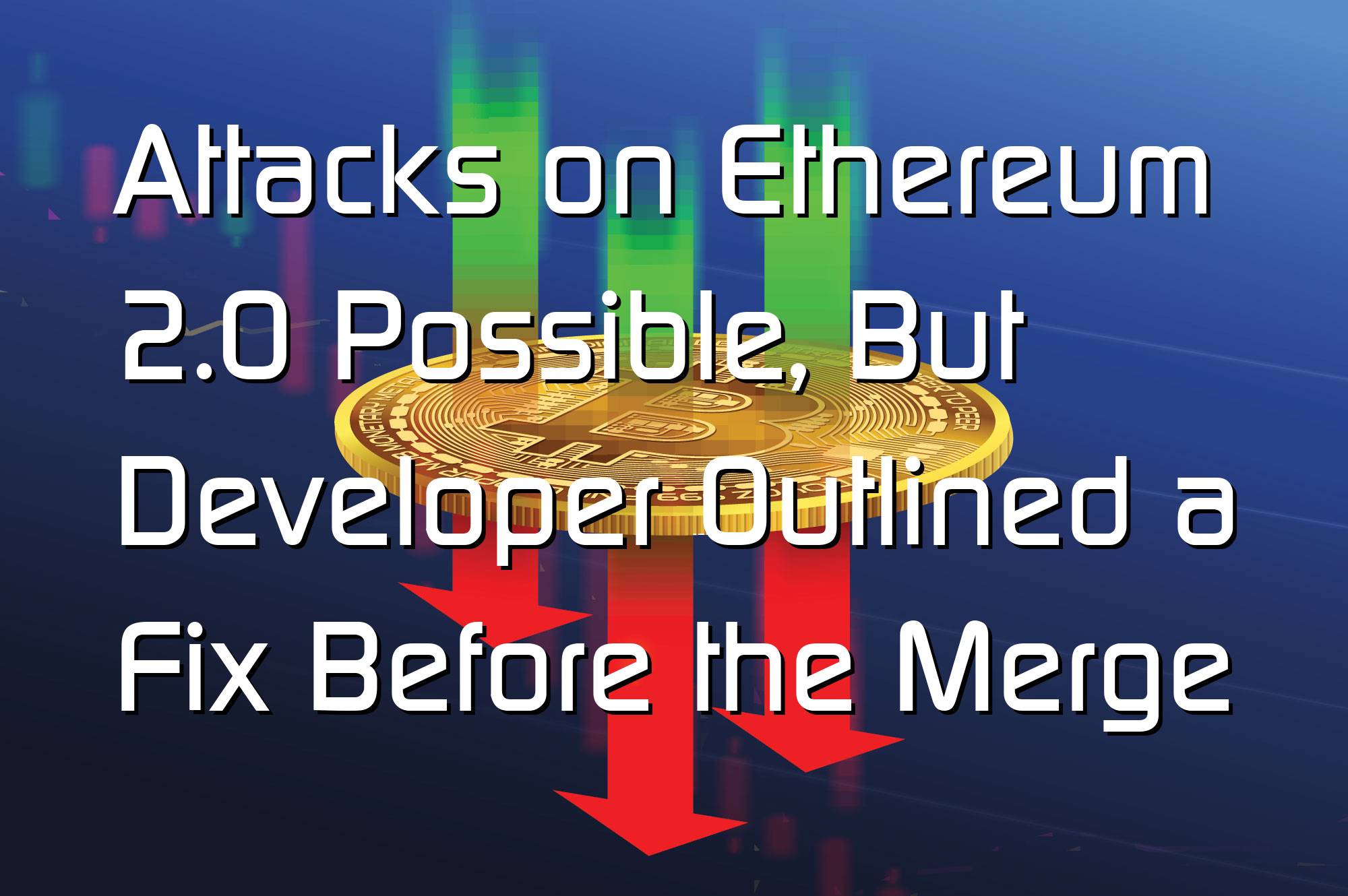 @$60907: Attacks on Ethereum 2.0 Possible, But Developer Outlined a Fix Before the Merge