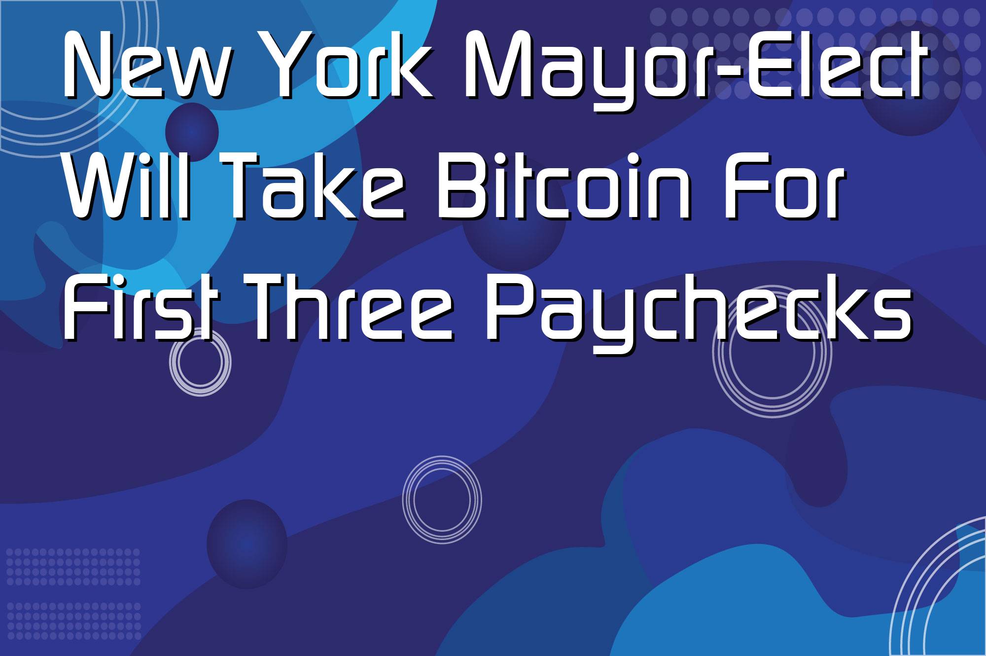 @$61116: New York Mayor-Elect Will Take Bitcoin For First Three Paychecks