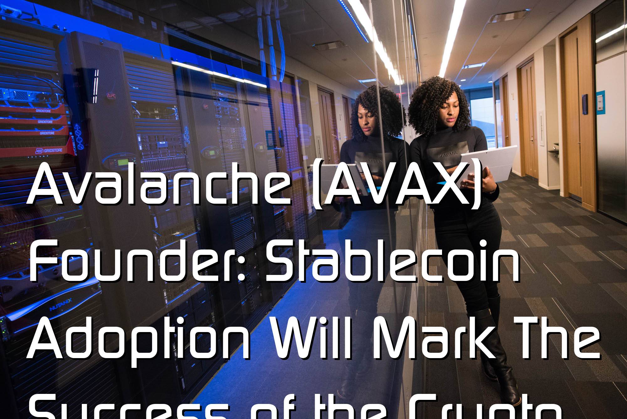@$61159.47 Avalanche (AVAX) Founder: Stablecoin Adoption Will Mark The Success of the Crypto Industry