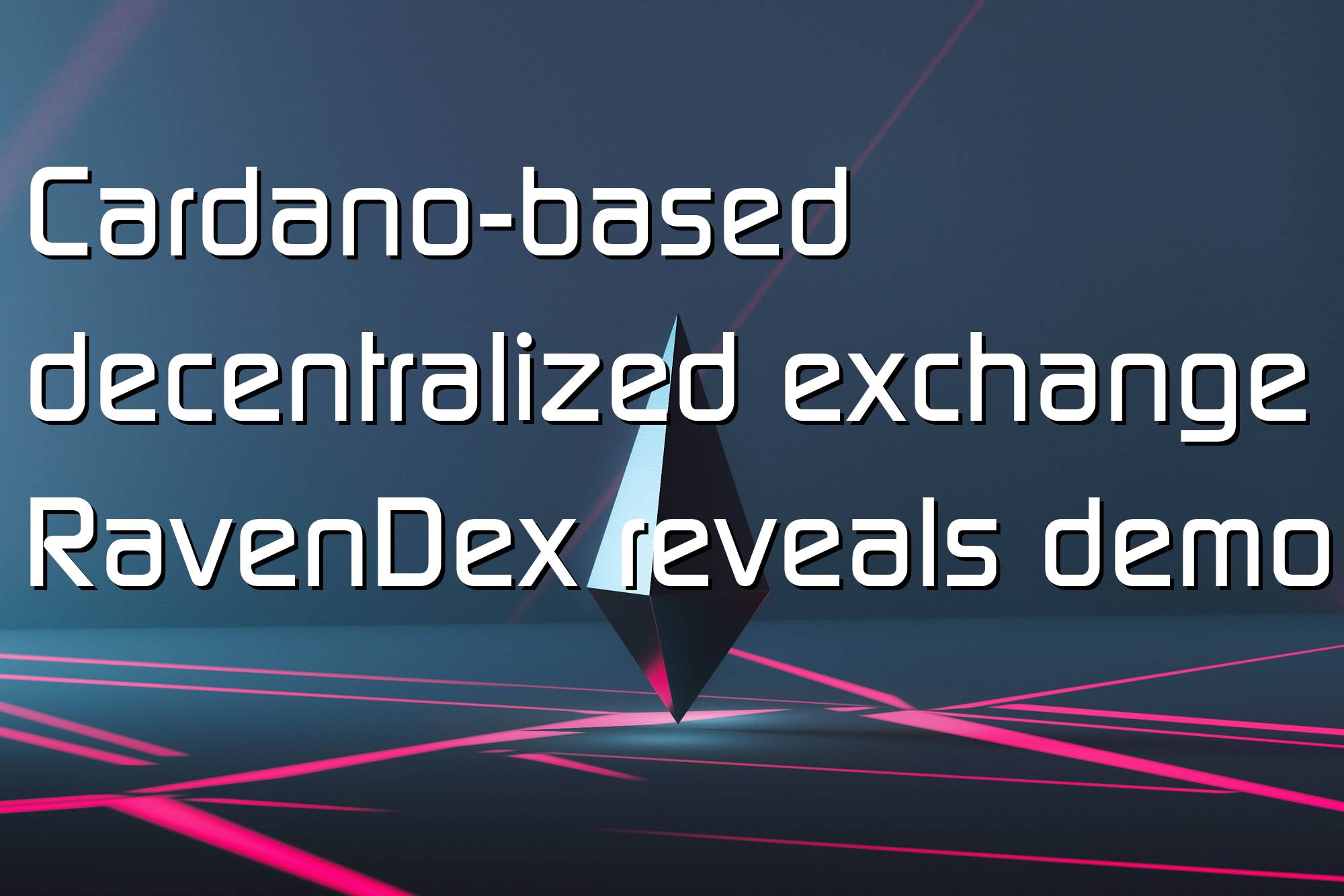 @$61167.15 Cardano-based decentralized exchange RavenDex reveals demo