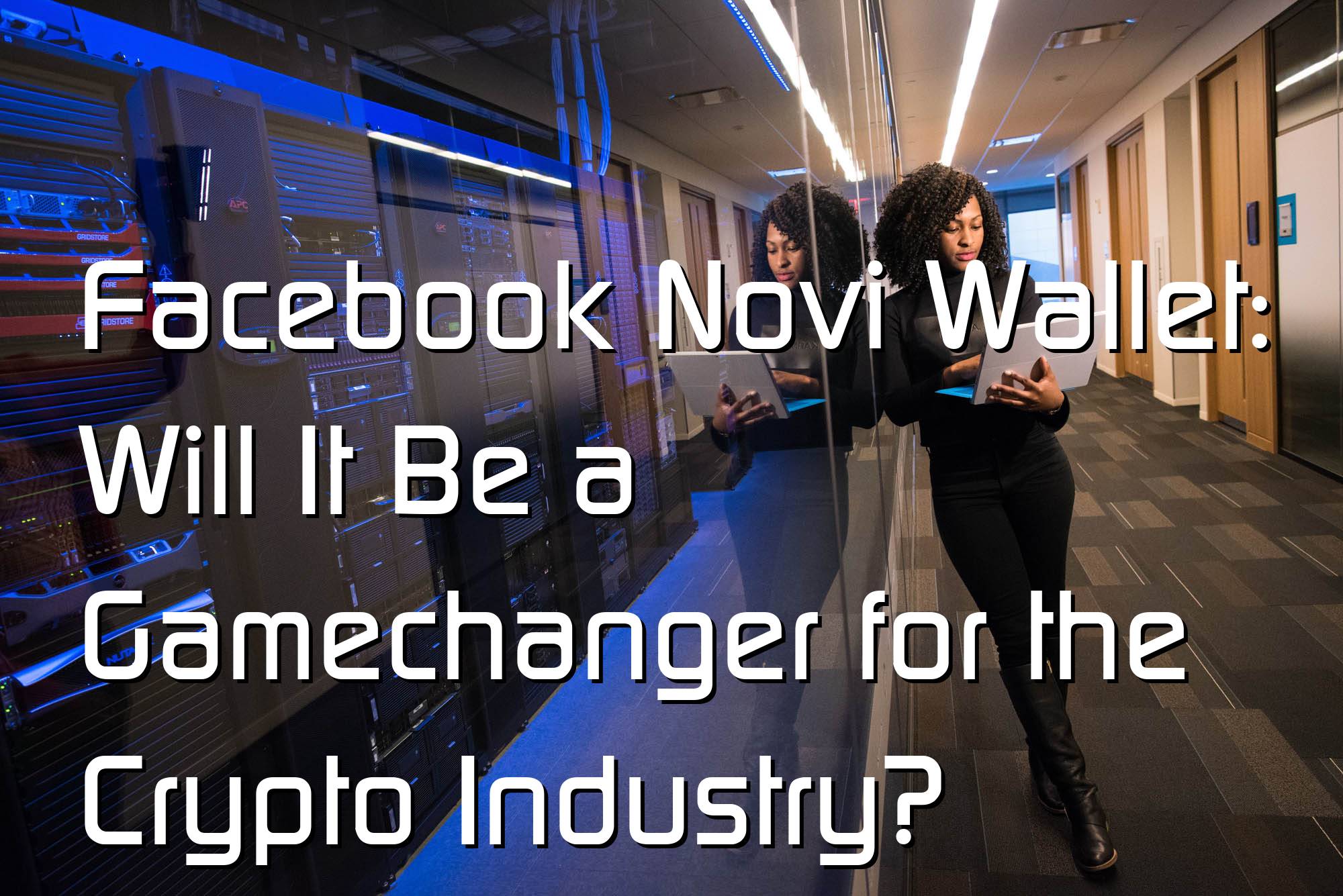 @$61167.15 Facebook Novi Wallet: Will It Be a Gamechanger for the Crypto Industry?