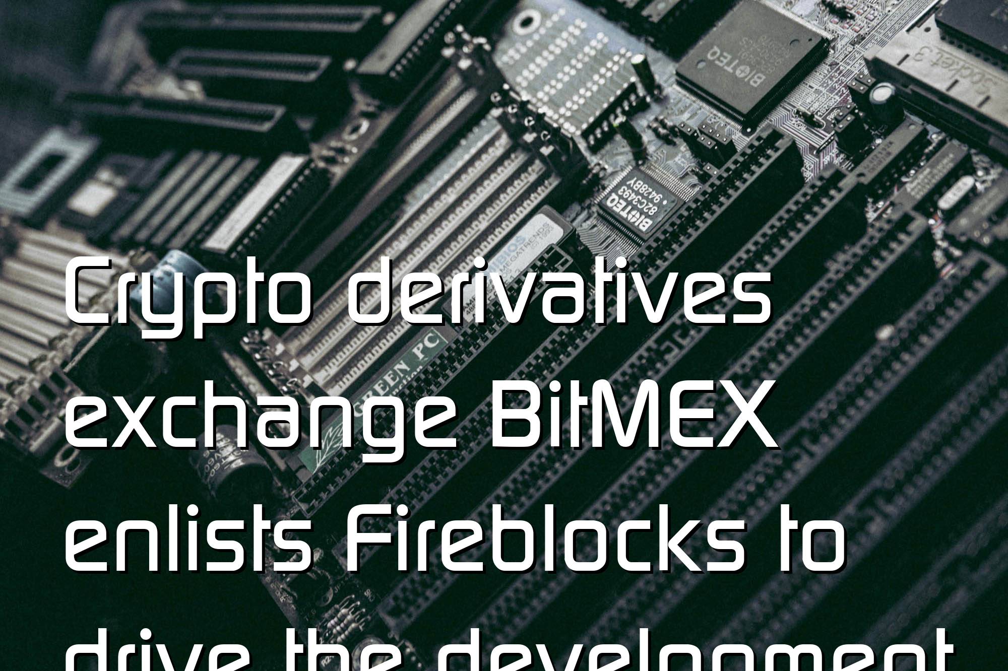 @$61306.24 Crypto derivatives exchange BitMEX enlists Fireblocks to drive the development of new offerings