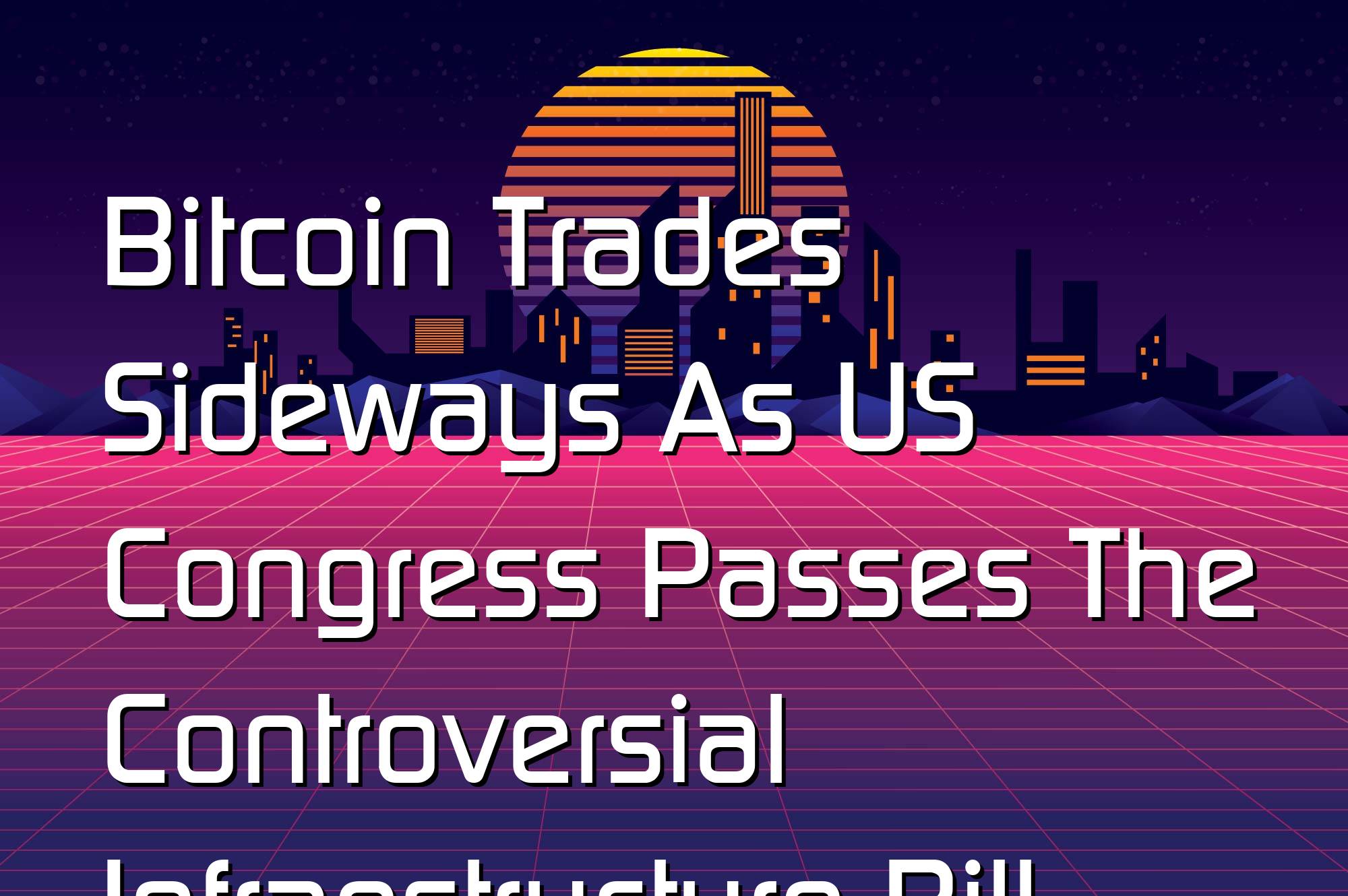 @$61517: Bitcoin Trades Sideways As US Congress Passes The Controversial Infraestructure Bill
