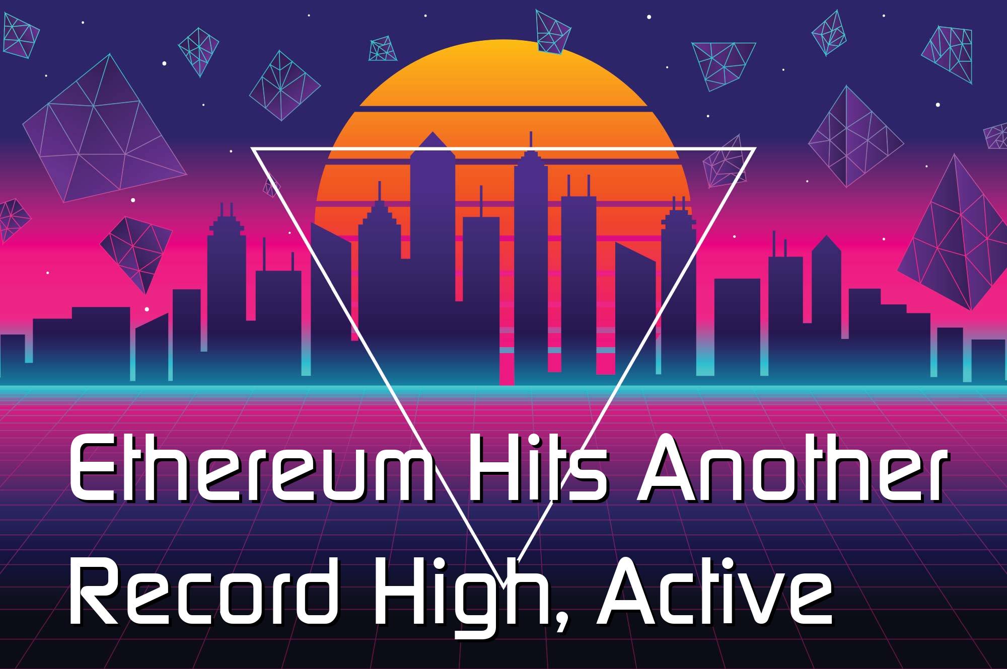 @$62254: Ethereum Hits Another Record High, Active ETH Addresses Jump