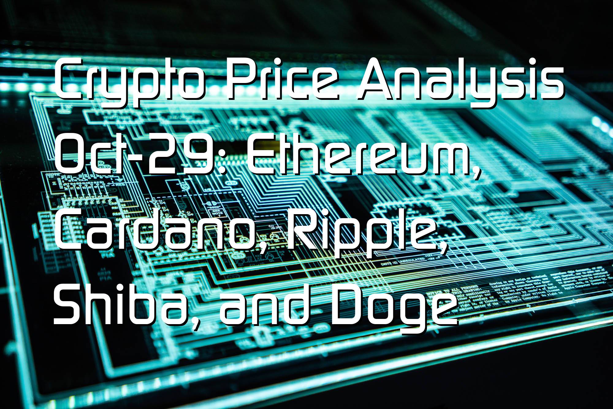 @$62453: Crypto Price Analysis Oct-29: Ethereum, Cardano, Ripple, Shiba, and Doge