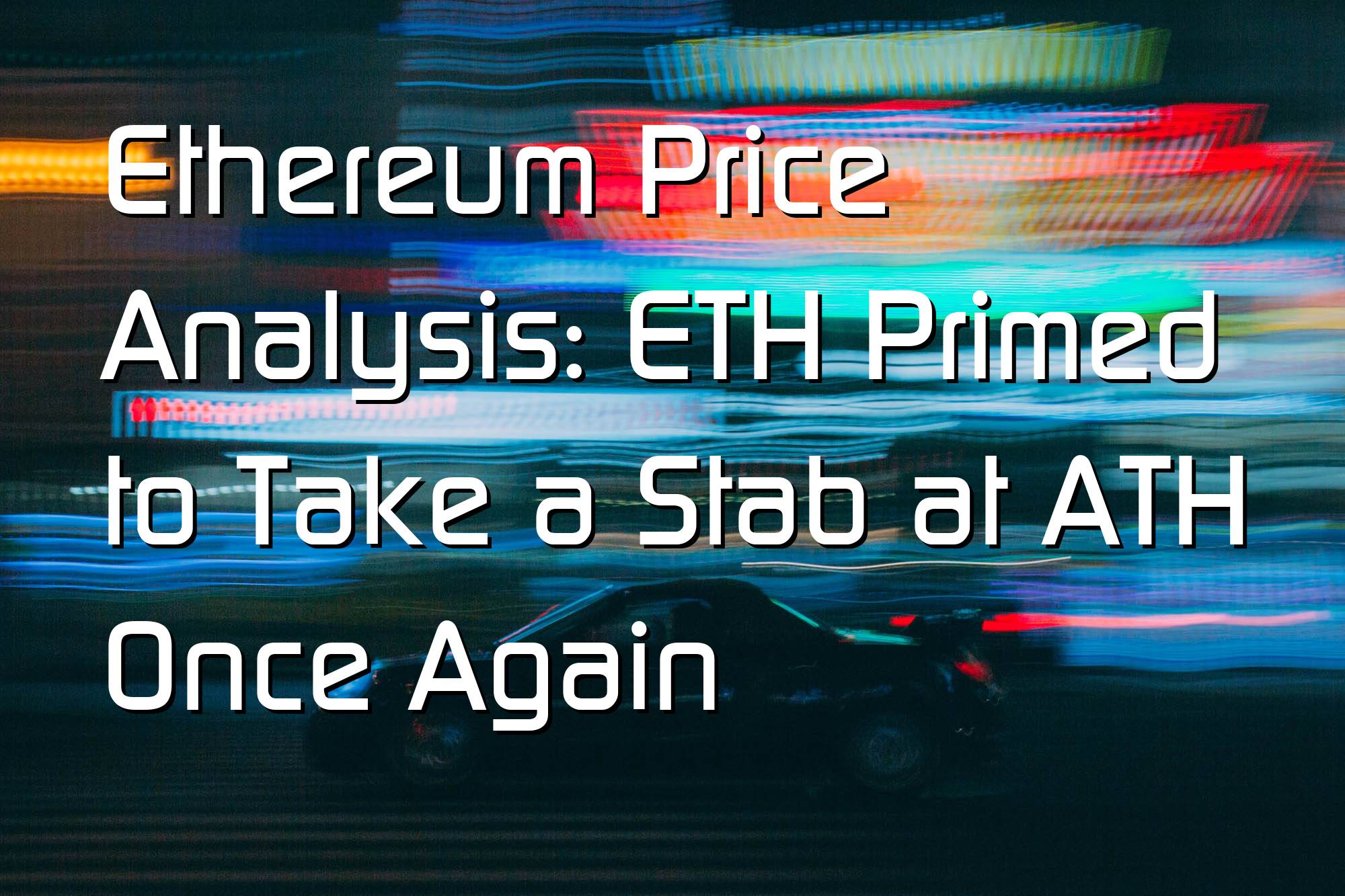 @$62617: Ethereum Price Analysis: ETH Primed to Take a Stab at ATH Once Again