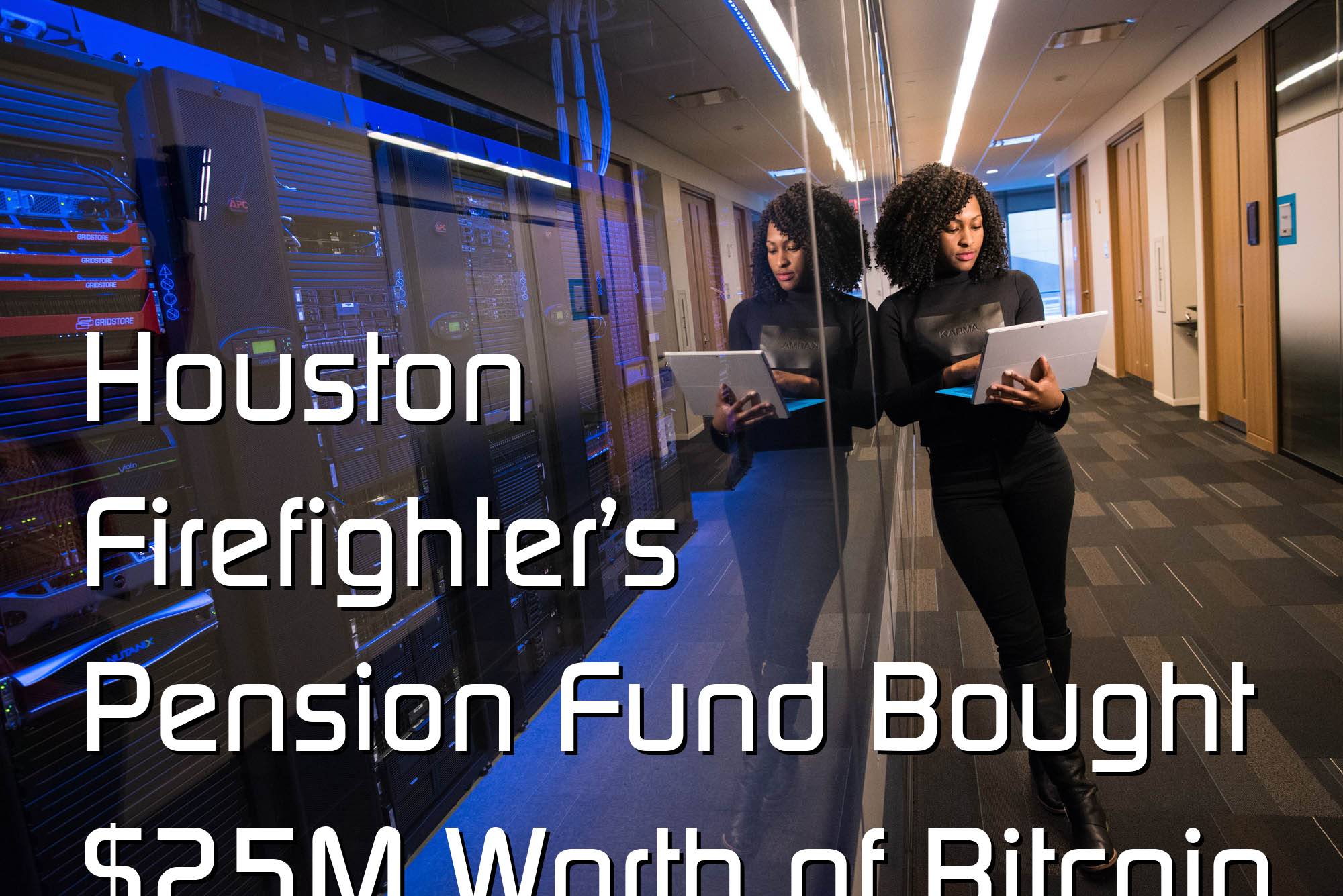@$62876.2 Houston Firefighter’s Pension Fund Bought $25M Worth of Bitcoin and Ethereum