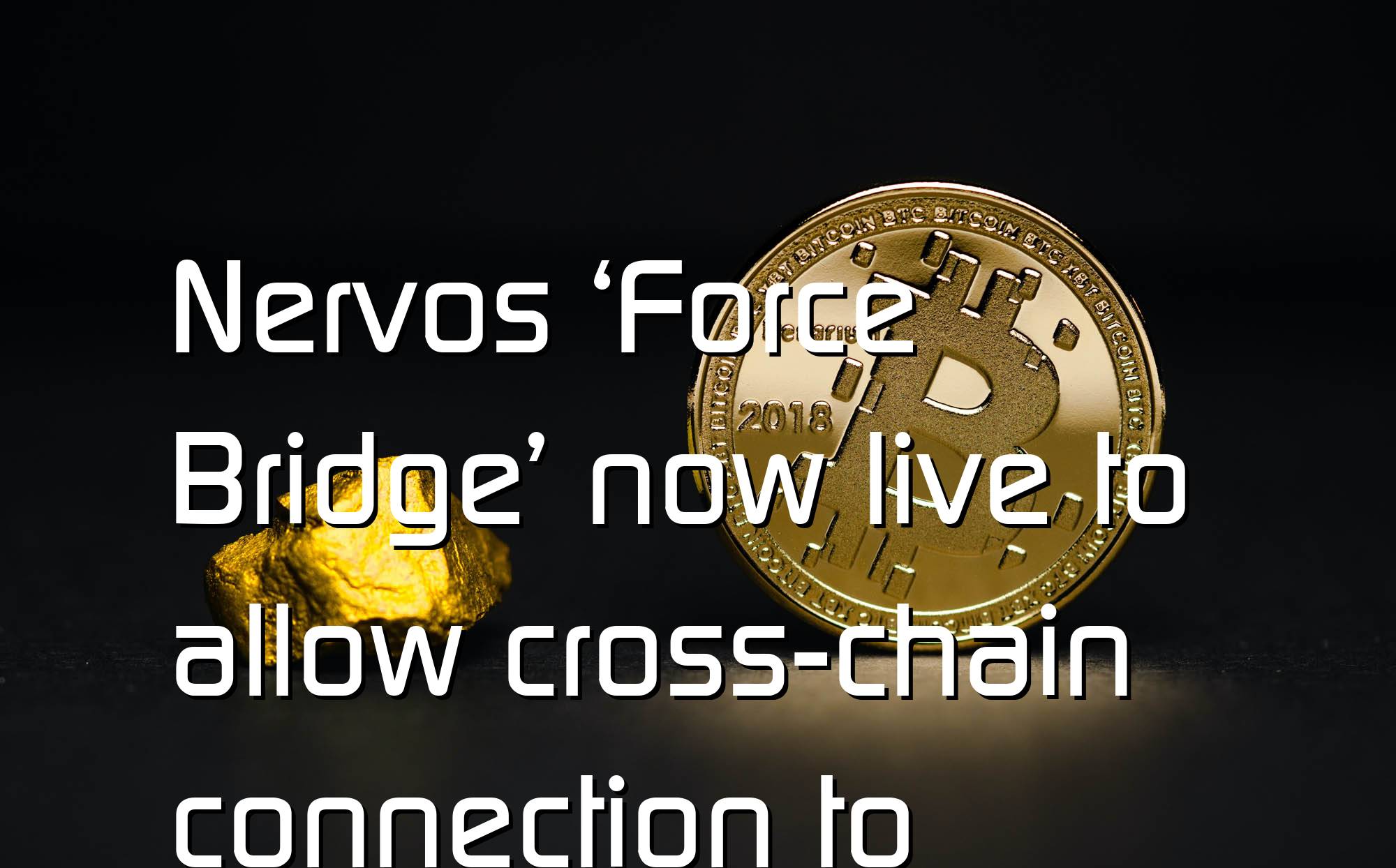 @$62976: Nervos ‘Force Bridge’ now live to allow cross-chain connection to Ethereum, Cardano, Polkadot