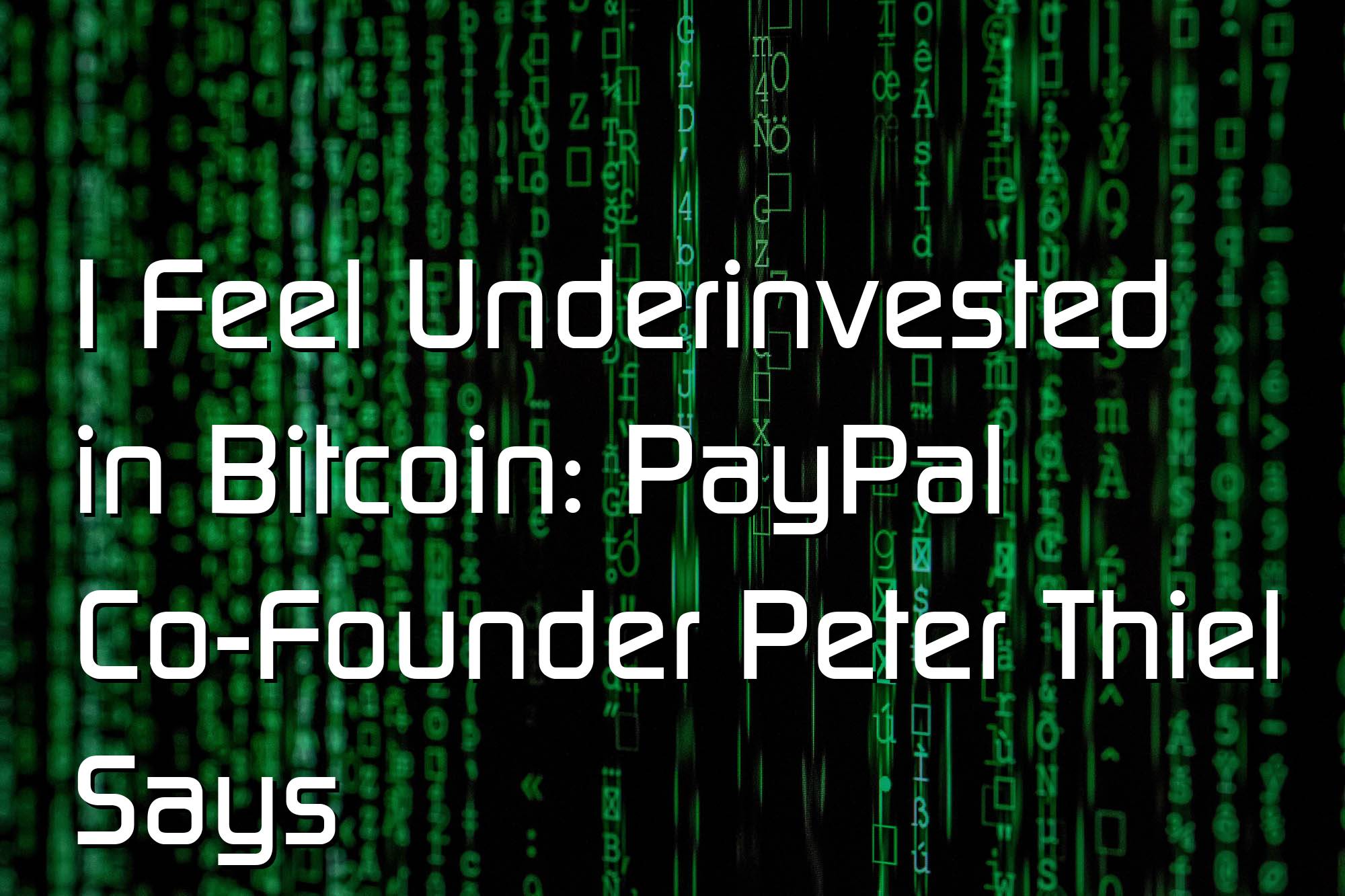 @$63205.99 I Feel Underinvested in Bitcoin: PayPal Co-Founder Peter Thiel Says