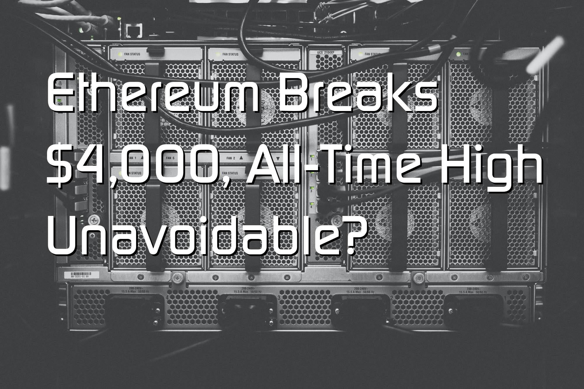 @$64258.14 Ethereum Breaks $4,000, All-Time High Unavoidable?
