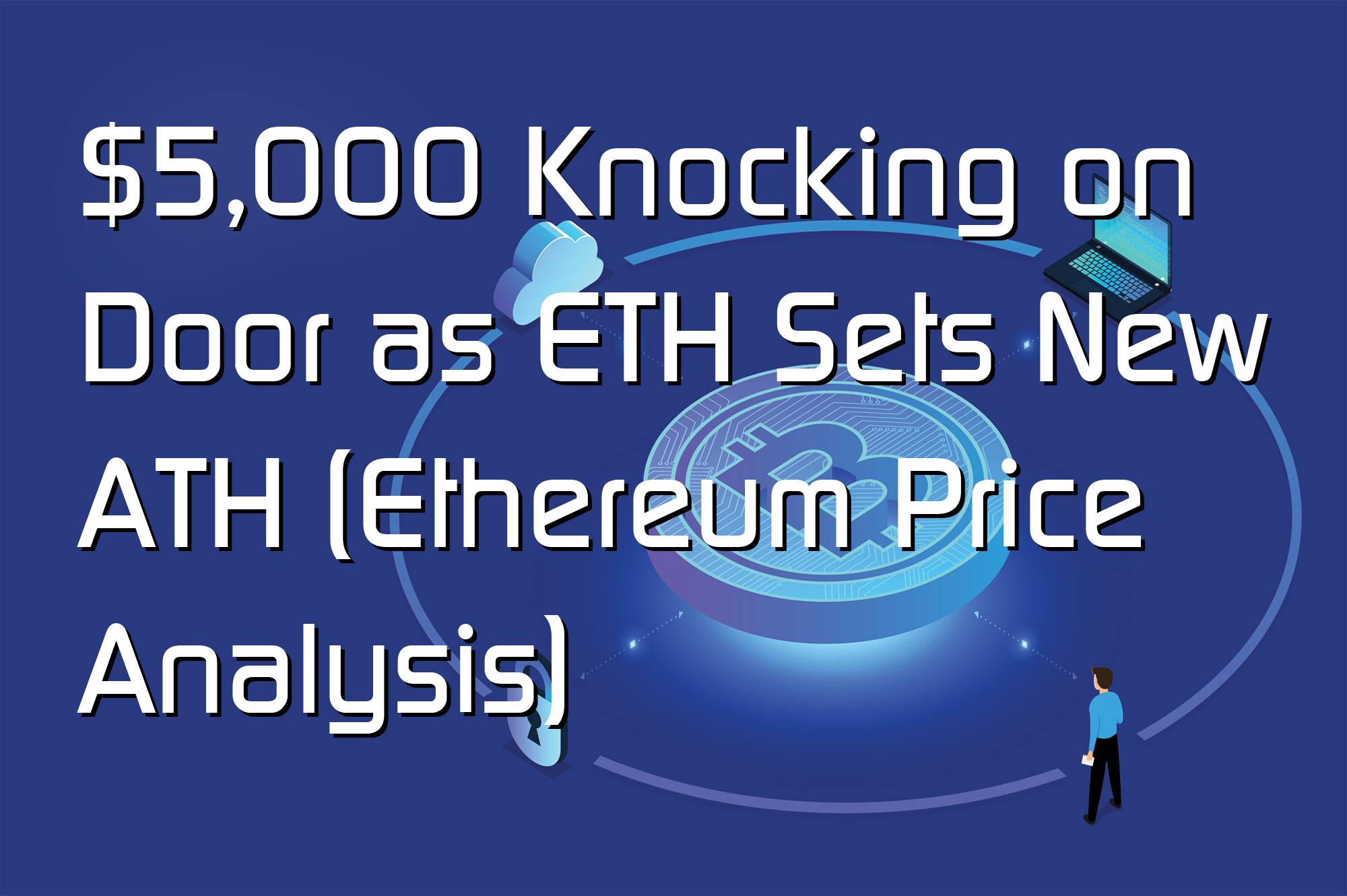 @$66143: $5,000 Knocking on Door as ETH Sets New ATH (Ethereum Price Analysis)
