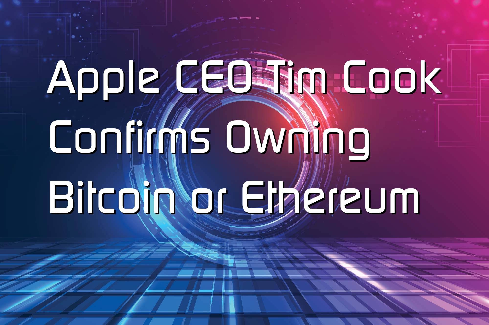 @$66506: Apple CEO Tim Cook Confirms Owning Bitcoin or Ethereum