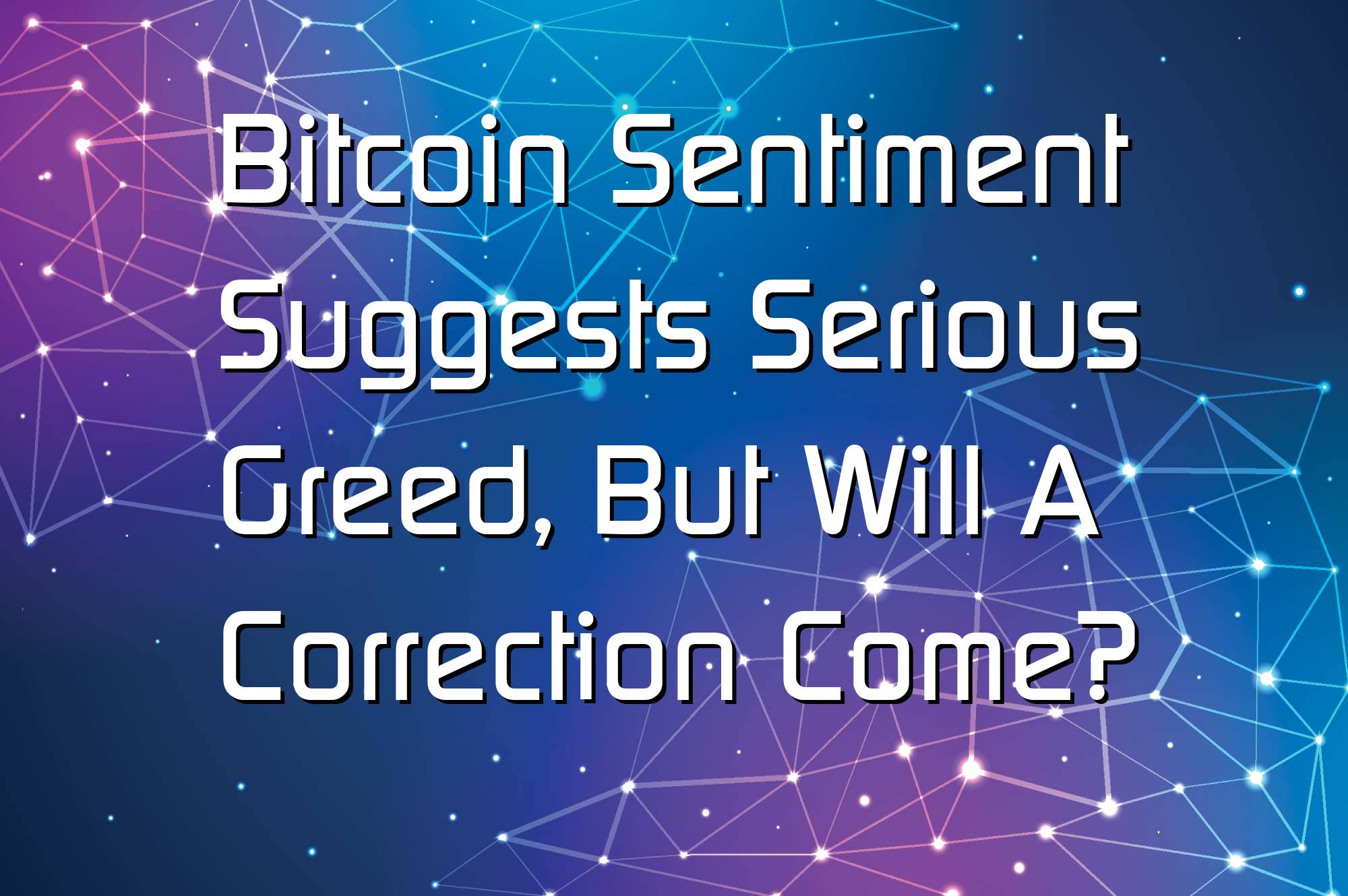 @$66506: Bitcoin Sentiment Suggests Serious Greed, But Will A Correction Come?