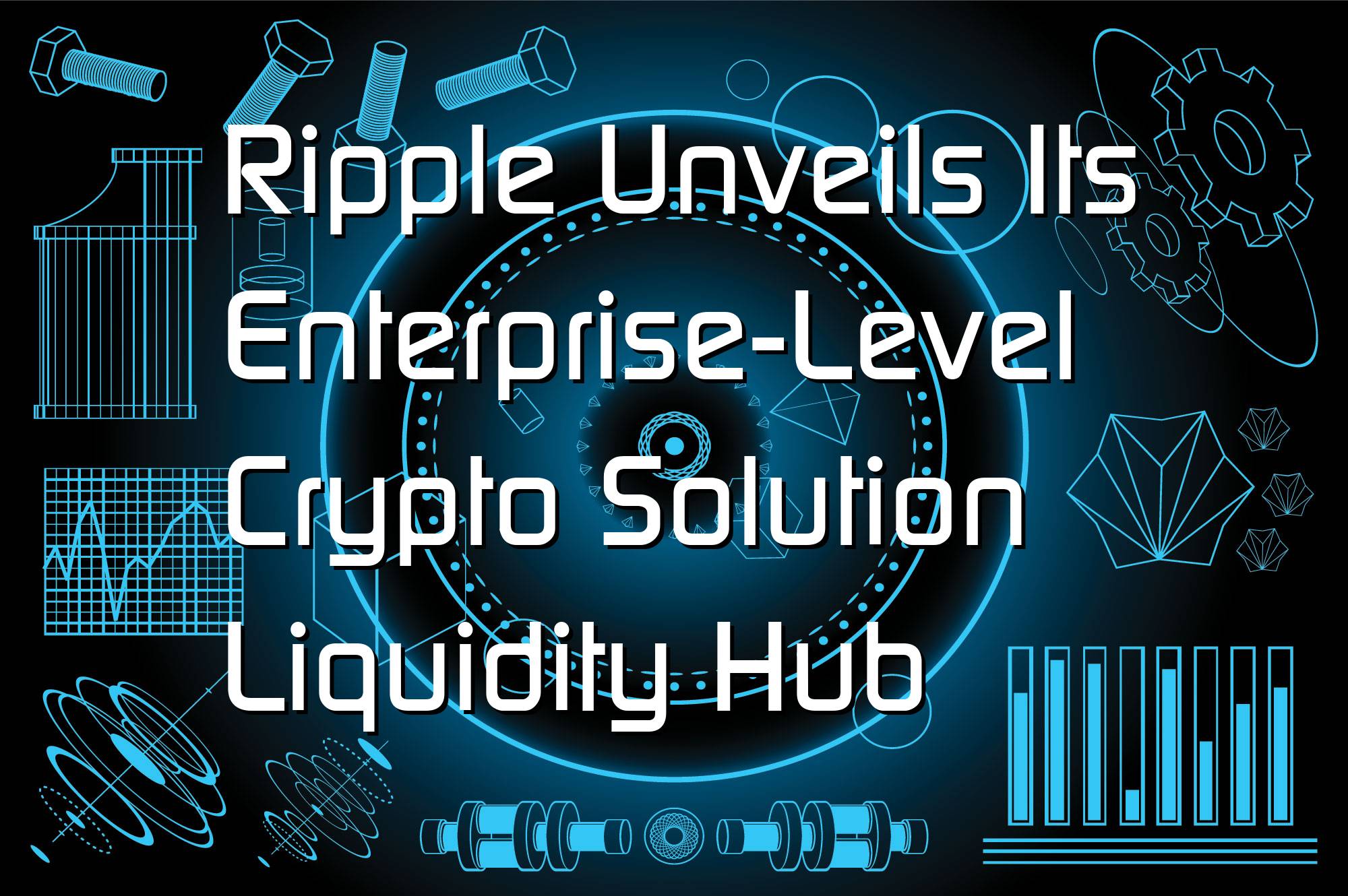 @$66809: Ripple Unveils Its Enterprise-Level Crypto Solution Liquidity Hub