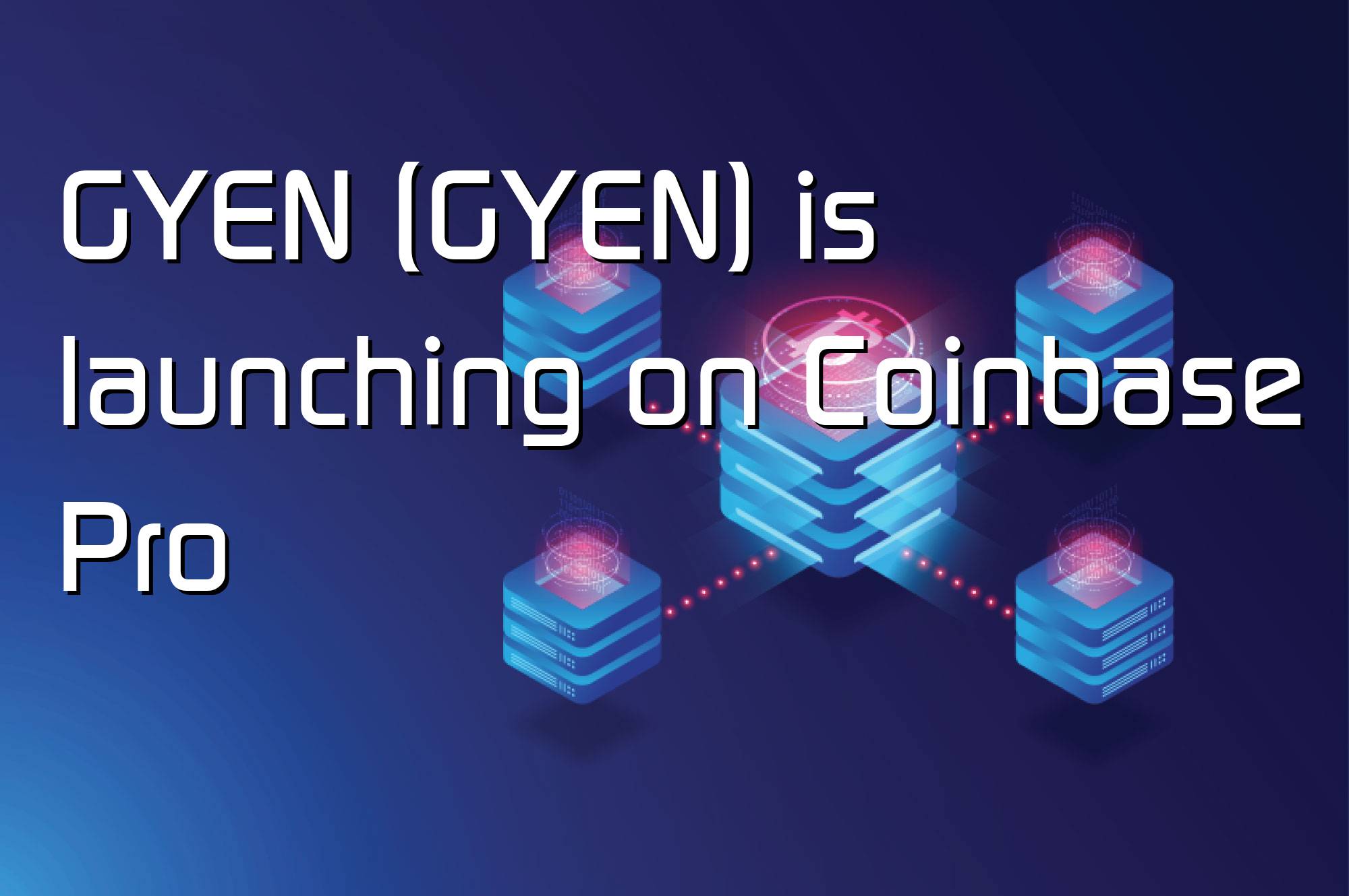 @$67122: GYEN (GYEN) is launching on Coinbase Pro