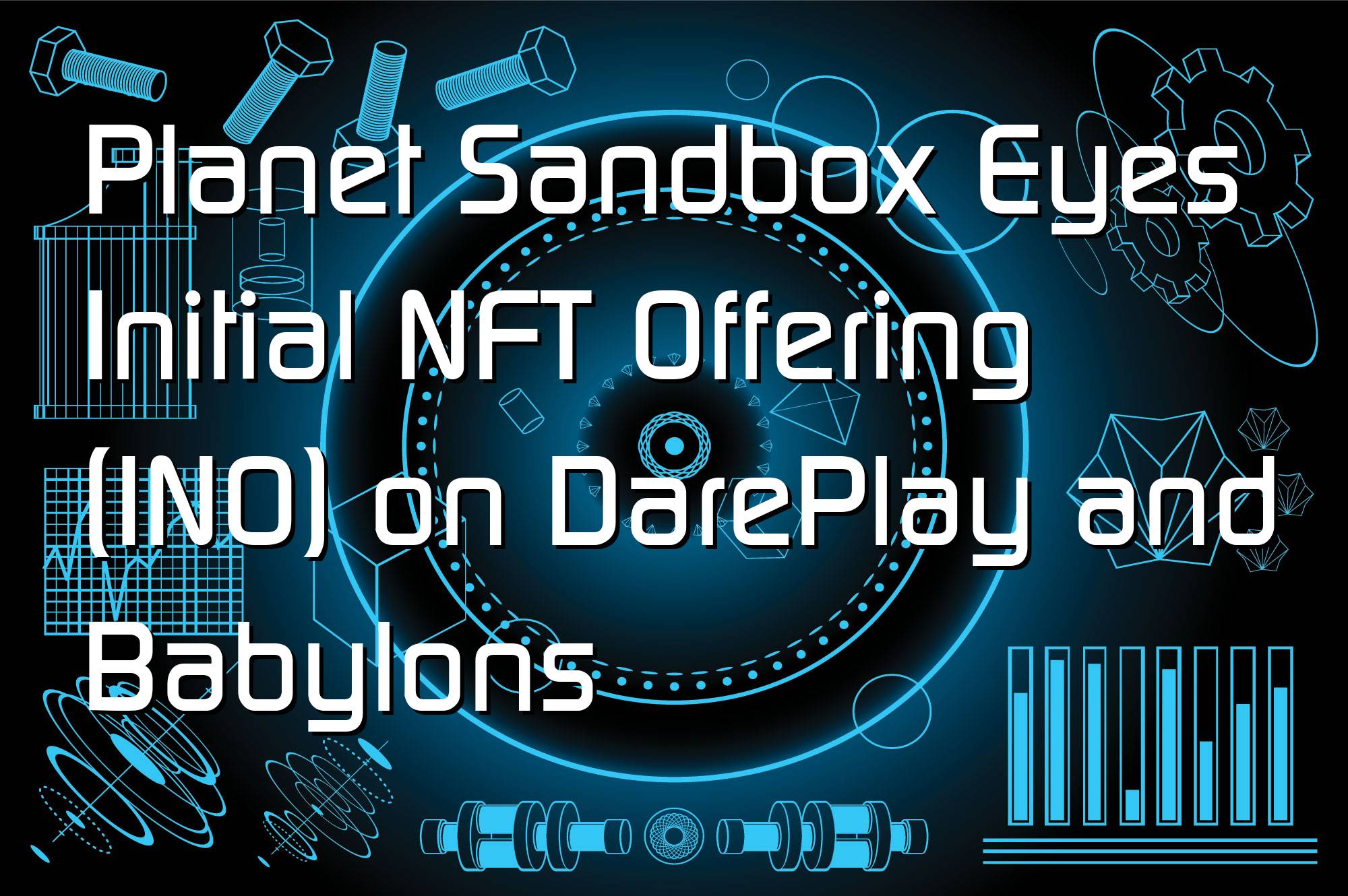 @$67372: Planet Sandbox Eyes Initial NFT Offering (INO) on DarePlay and Babylons
