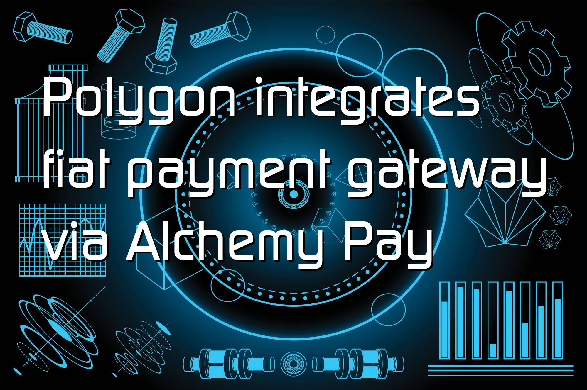 @$67641: Polygon integrates fiat payment gateway via Alchemy Pay