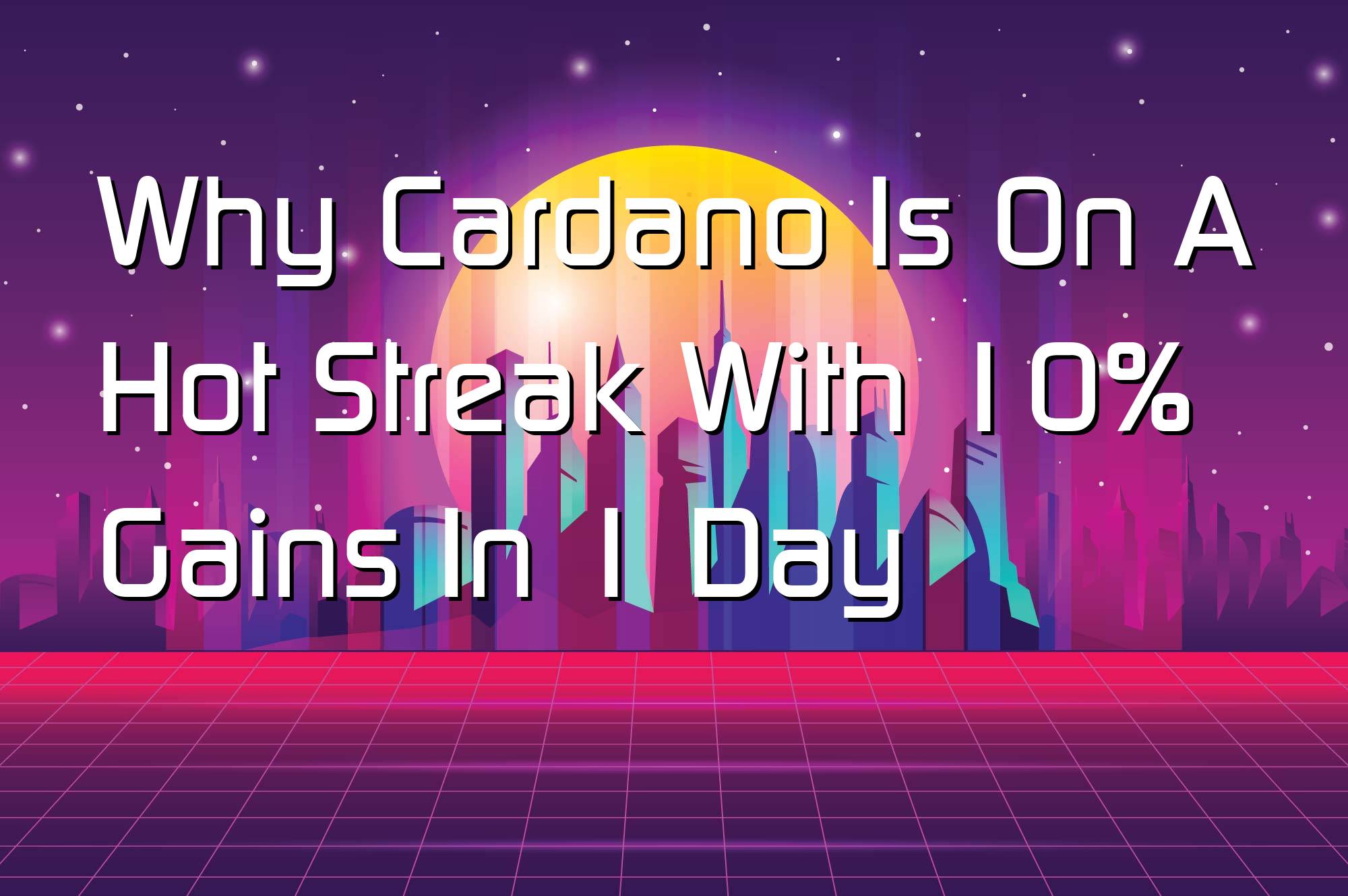 @$67641: Why Cardano Is On A Hot Streak With 10% Gains In 1 Day