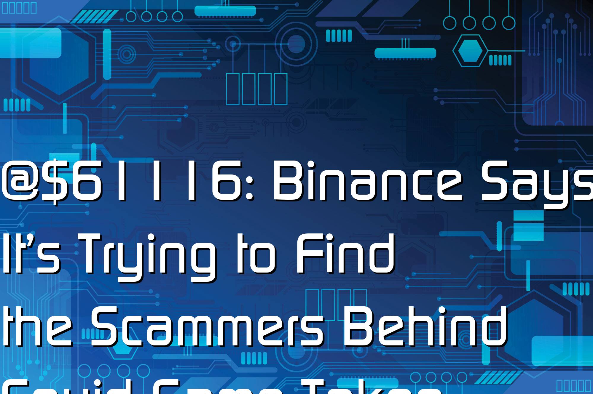 @$61116: Binance Says It’s Trying to Find the Scammers Behind Squid Game